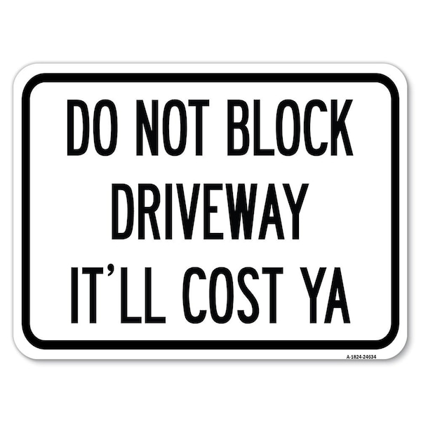 Signmission Do Not Block Driveway-Itll Cost Ya Heavy-Gauge Alum Rust Proof Parking Sign, 18" x 24", A-1824-24634 A-1824-24634 - main